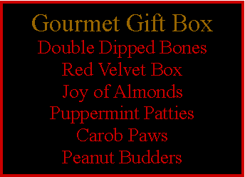 Text Box: Gourmet Gift BoxBlueberry ButterflyCoconut DaisiesLemon SunflowersVariegated TulipsRed Velvet LadybugsPeanut Butter Paws