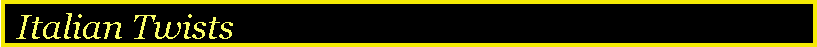 Text Box:  Italian Twists