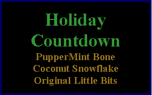 Text Box: HolidayCountdownPupperMint BoneCoconut SnowflakeOriginal Little Bits